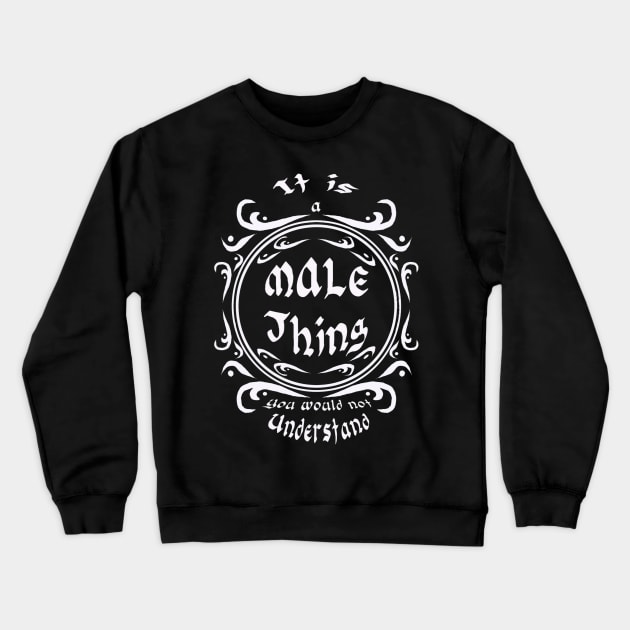 It is a male thing you would not understand Crewneck Sweatshirt by Stades